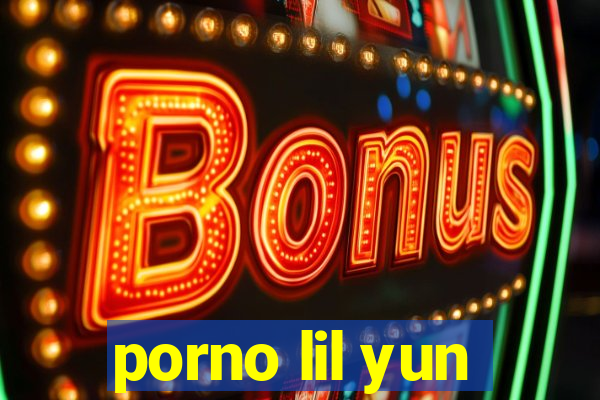 porno lil yun